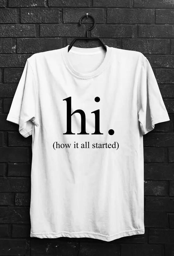 Sveiki, kaip viskas prasidėjo laišką, Print T-Shirt Moterims, Vyrams Viršūnes Mados Drabužių Tumblr tees citata marškinėliai tshirts